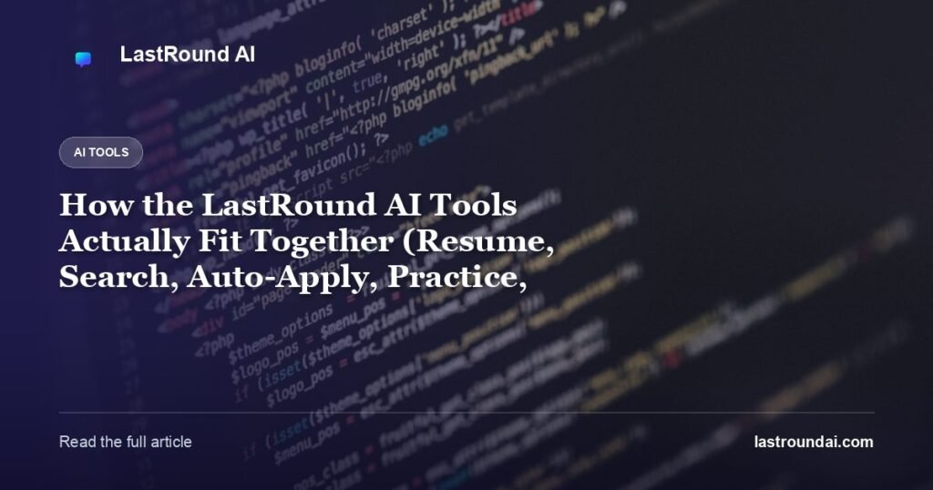 How the LastRound AI Tools Actually Fit Together (Resume, Search, Auto-Apply, Practice, Copilot)