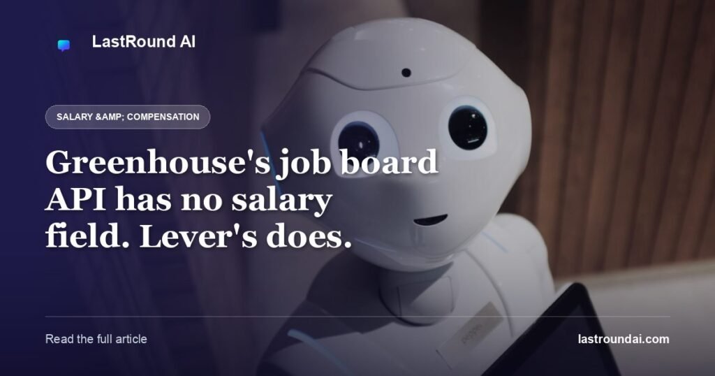 Greenhouse’s job board API has no salary field. Lever’s does.