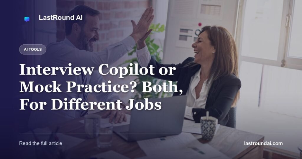 Interview Copilot or Mock Practice? Both, For Different Jobs