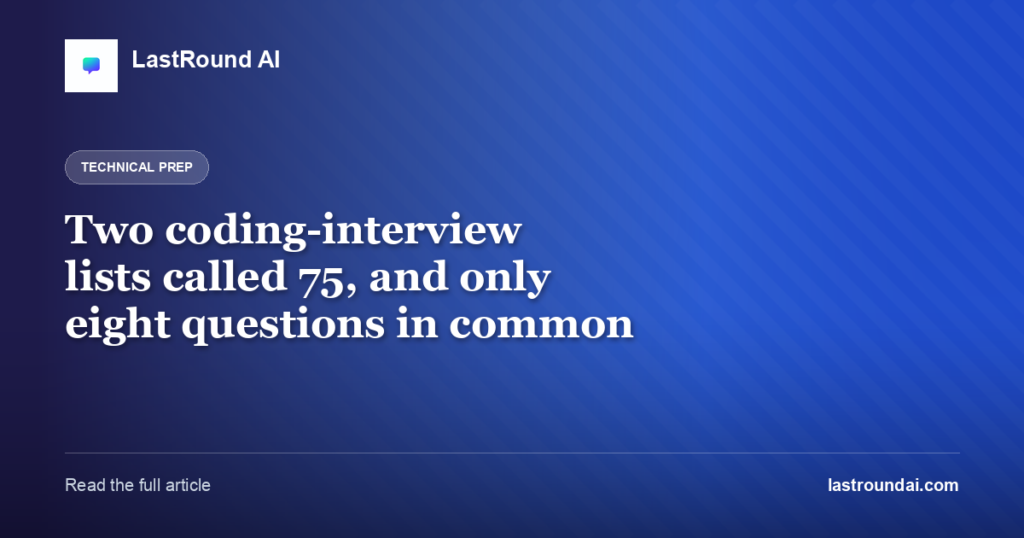 Two coding-interview lists called 75, and only eight questions in common